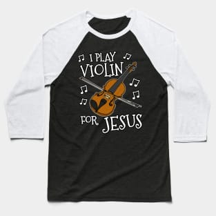 I Play Violin For Jesus Violinist Church Musician Baseball T-Shirt